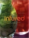 Infused: 100+ Recipes for Infused Liqueurs and Cocktails