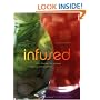 Infused: 100+ Recipes for Infused Liqueurs and Cocktails