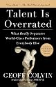 Talent Is Overrated: What Really Separates World-Class Performers from EverybodyElse