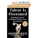 Talent Is Overrated: What Really Separates World-Class Performers from EverybodyElse