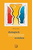 Produkt-Bild: Dialogisch erziehen: Beziehung und Methode in der Erziehungspraxis