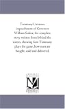 Tammany's treason, impeachment of Governor William Sulzer; the complete story written from behind the scenes, showing how Tammany plays the game, how men are bought, sold and delivered,