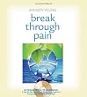 Break Through Pain: A Step-by-Step Mindfulness Meditation Program for Transforming Chronic and Acute Pain