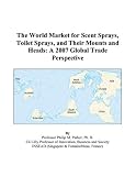 The World Market for Scent Sprays, Toilet Sprays, and Their Mounts and Heads: A 2007 Global Trade Perspective