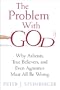The Problem with God: Why Atheists, True Believers, and Even Agnostics Must All Be Wrong