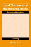 : Good Pharmaceutical Manufacturing Practice: Rationale and Compliance