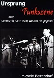 Ursprung Punkszene. Oder Rammstein h�tte es im Westen nie gegeben - Michele Bettendorf