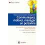 Communiquer, motiver, manager en personne : Process Communication Management, Une enqu�te en six tableaux pour mieux comprendre les comportements humains