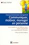 Communiquer, motiver, manager en personne : Process Communication Management, Une enqu�te en six tableaux pour mieux comprendre les comportements humains