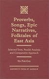 Proverbs, Songs, Epic Narratives, Folktales Of East Asia : Selected Texts, Parallel Analysis And Comparative  Approach