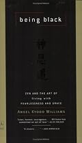Being Black: Zen and the Art of Living with Fearlessness and Grace