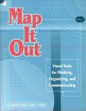 Map It Out: Visual Tools for Thinking, Organizing, and Communicating Map It Out: Visual Tools for Thinking, Organizing, and Communicating
