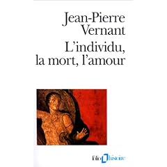 L'Individu, la mort, l'amour : Soi-m�me et l'autre en Gr�ce ancienne
