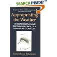 Appropriating the Weather: Vilhelm Bjerknes and the Construction of a Modern Meteorology by Robert Marc Friedman