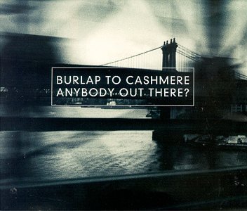 Burlap To Cashmere - Anybody Out There_ Lyrics - Zortam Music