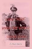 I Was There When the World Stood Still