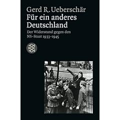 F�r ein anderes Deutschland: Der deutsche  Widerstand gegen den NS-Staat 1933 - 1945