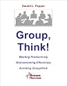 Group, Think! -- Meeting Productively, Brainstorming Effectively, Avoiding Groupthink