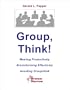 Group, Think! -- Meeting Productively, Brainstorming Effectively, Avoiding Groupthink