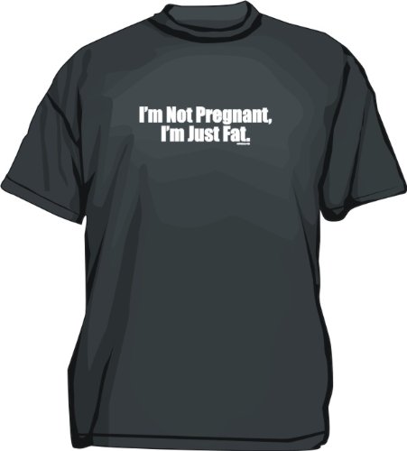 I'm Not Pregnant, I'm Just Fat Men's Tee Shirt in 12 colors Small thru 6XL