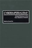 Review Praeger Publishers  / Cyberimperialism?: Global Relations in the New Electronic Frontier