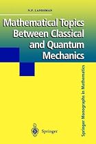 Mathematical Topics Between Classical and Quantum Mechanics (Springer Monographs in Mathematics)