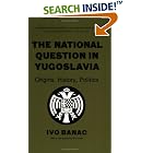 The National Question in Yugoslavia: Origins, History, Politics by Ivo Banac