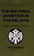 The National Question in Yugoslavia: Origins, History, Politics