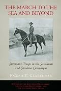 The March to the Sea and Beyond: Sherman's Troops in the Savannah and Carolinas Campaigns