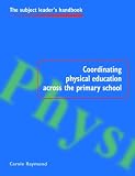 Books : Coordinating Physical Education Across the Primary School (Subject Leaders' Handbooks)