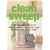 Clean Sweep: The Ultimate Guide to Decluttering, Detoxing and Destressing Your Home