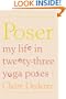 Poser: My Life in Twenty-three Yoga Poses