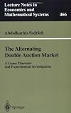 The Alternating Double Auction Market: A Game Theoretic and Experimental Investigation (Lecture Notes in Economics and Mathematical Systems)
