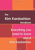 The Kim Kardashian Handbook - Everything you need to know about Kim Kardashian