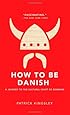 How to Be Danish: A Journey to the Cultural Heart of Denmark