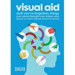 Visual Aid: Stuff You've Forgotten, Things You Never Thought You Knew and Lessons You Didn't Quite Get Around to Learning