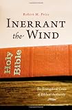 Inerrant the Wind: The Evangelical Crisis in Biblical Authority