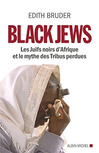 Black Jews : Les Juifs noirs d'Afrique et le mythe des Tribus perdues Black Jews : Les Juifs noirs d'Afrique et le mythe des Tribus perdues