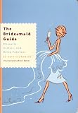  : The Bridesmaid Guide: Etiquette, Parties and Being Fabulous