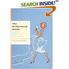 The Bridesmaid Guide: Etiquette, Parties and Being Fabulous