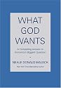 What God Wants: A Compelling Answer to Humanity's Biggest Question