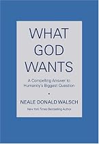 What God Wants: A Compelling Answer to Humanity's Biggest Question