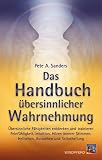 Produkt-Bild: Das Handbuch &uuml;bersinnlicher Wahrnehmung: &Uuml;bersinnliche F&auml;higkeiten entdecken und trainieren. Feinf&uuml;hligkeit, Intuition, H&ouml;ren innerer Stimmen, Hellsehen, Aurasehen und Selbstheilung
