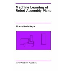 Machine Learning of Robot Assembly Plans (The Springer International Series in Engineering and Computer Science)