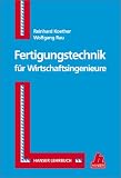 Fertigungstechnik f&uuml;r Wirtschaftsingenieure - Reinhard Koether, Wolfgang Rau