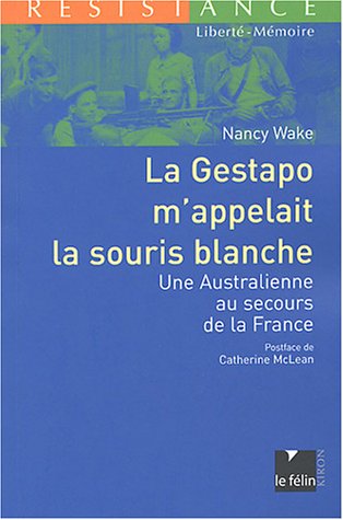 La Gestapo m'appelait la souris blanche : Une Australienne au secours de la France