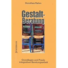 Gestaltberatung: Grundlagen und Praxis integrativer Beratungsarbeit