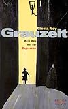 Grauzeit. Mein Weg aus der Depression-