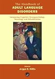 The Handbook of Adult Language Disorders: Integrating Cognitive Neuropsychology, Neurology, and Rehabilitation