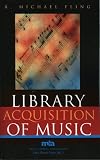 Library Acquisition of Music (Music Library Association Basic Manual Series)